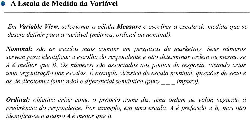 Os números são associados aos pontos de resposta, visando criar uma organização nas escalas.