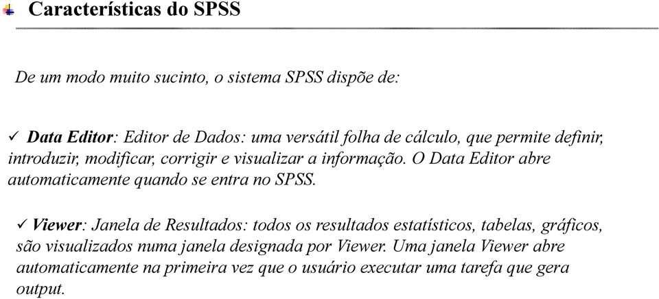 O Data Editor abre automaticamente quando se entra no SPSS.