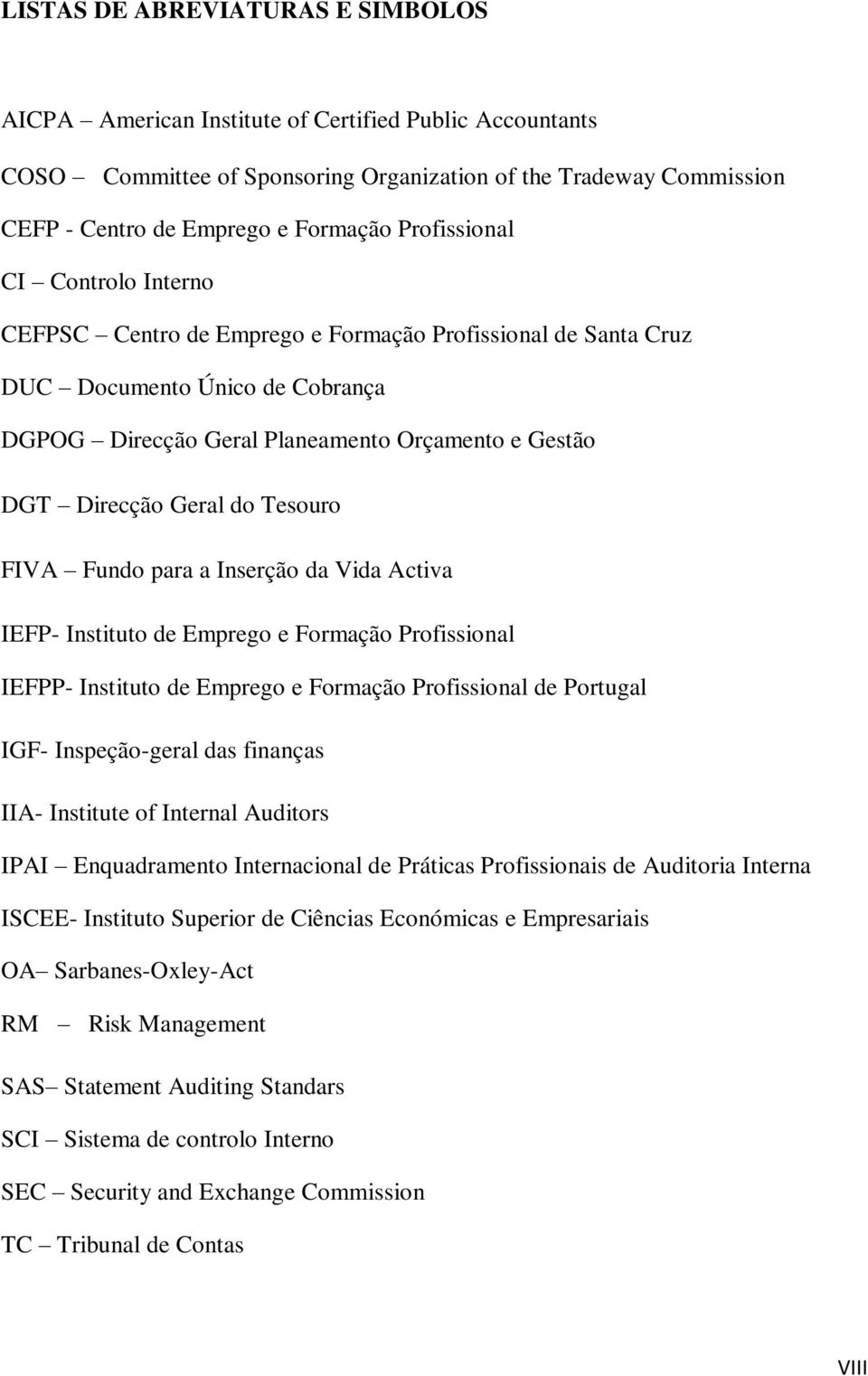 do Tesouro FIVA Fundo para a Inserção da Vida Activa IEFP- Instituto de Emprego e Formação Profissional IEFPP- Instituto de Emprego e Formação Profissional de Portugal IGF- Inspeção-geral das