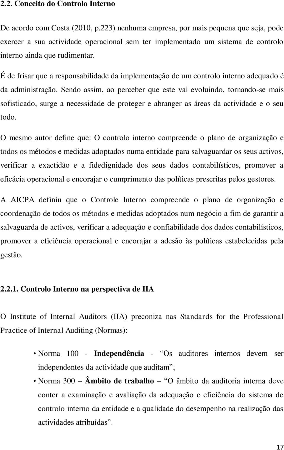 É de frisar que a responsabilidade da implementação de um controlo interno adequado é da administração.