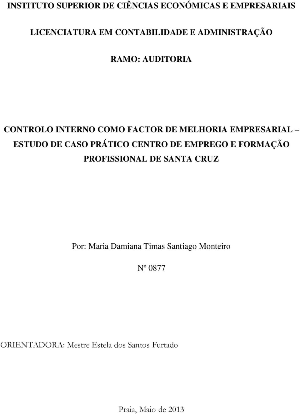 DE CASO PRÁTICO CENTRO DE EMPREGO E FORMAÇÃO PROFISSIONAL DE SANTA CRUZ Por: Maria Damiana