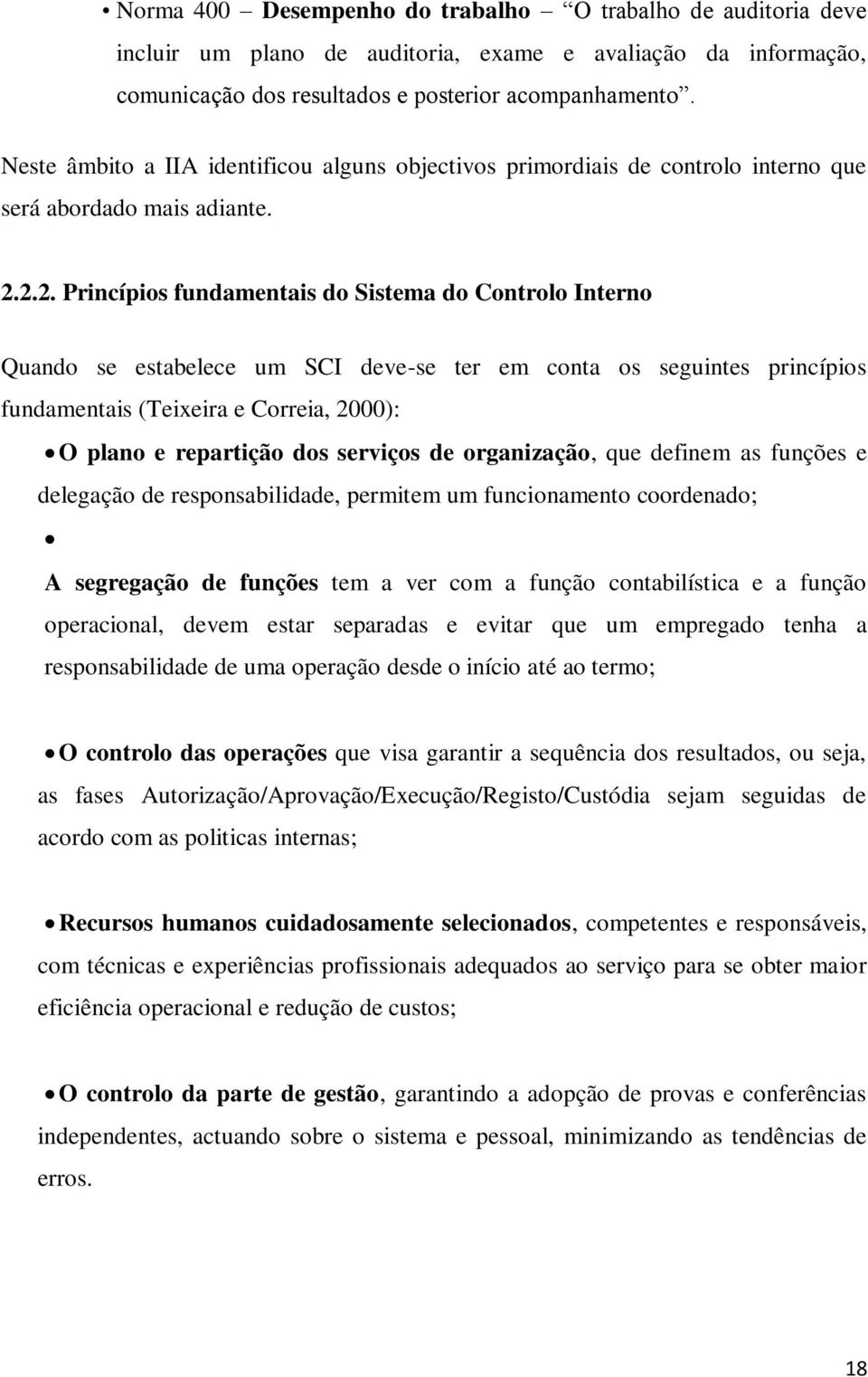 2.2. Princípios fundamentais do Sistema do Controlo Interno Quando se estabelece um SCI deve-se ter em conta os seguintes princípios fundamentais (Teixeira e Correia, 2000): O plano e repartição dos