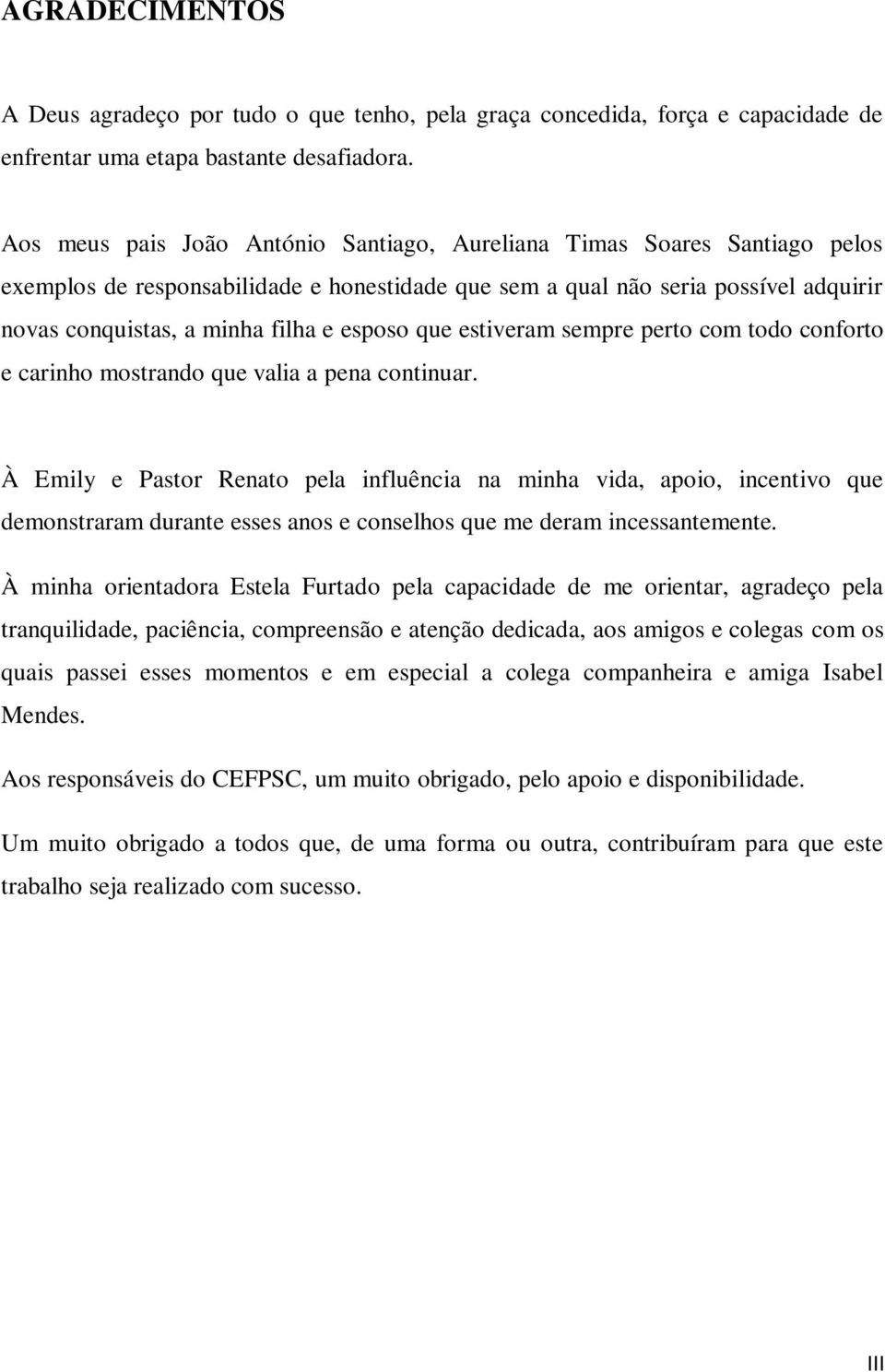 esposo que estiveram sempre perto com todo conforto e carinho mostrando que valia a pena continuar.