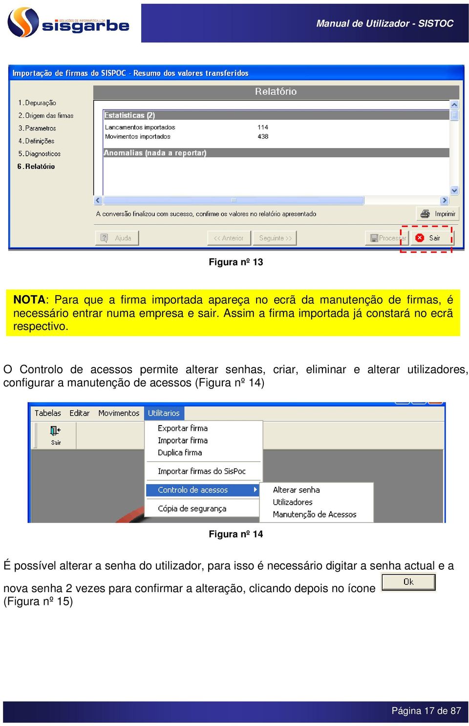 O Controlo de acessos permite alterar senhas, criar, eliminar e alterar utilizadores, configurar a manutenção de acessos (Figura nº