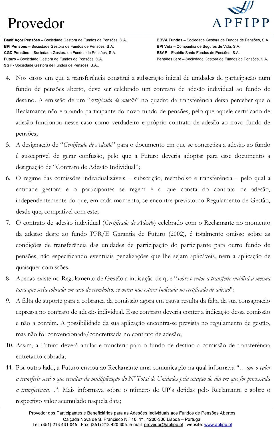 nesse caso como verdadeiro e próprio contrato de adesão ao novo fundo de pensões; 5.