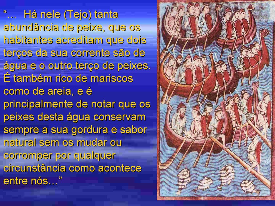 É também rico de mariscos como de areia, e é principalmente de notar que os peixes desta