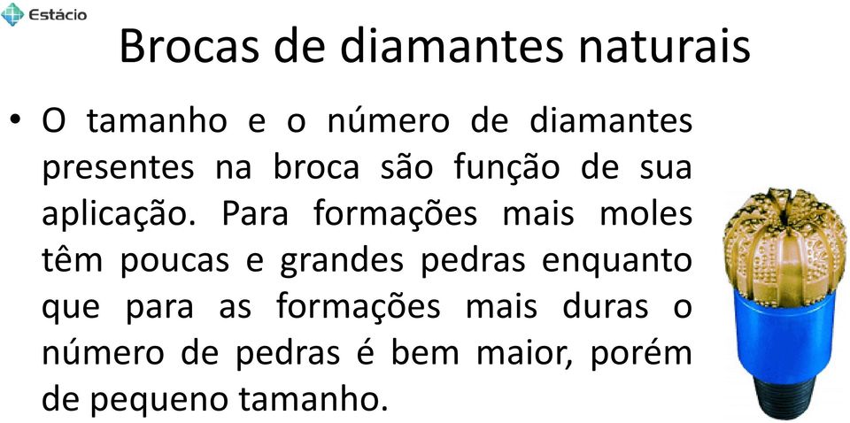 Para formações mais moles têm poucas e grandes pedras enquanto