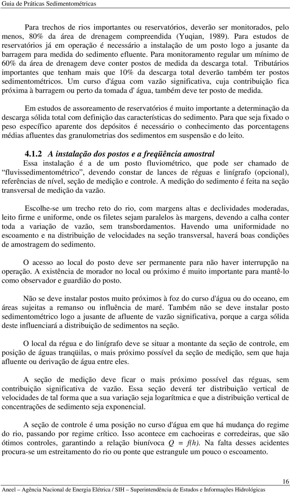 Para monitoramento regular um mínimo de 60% da área de drenagem deve conter postos de medida da descarga total.