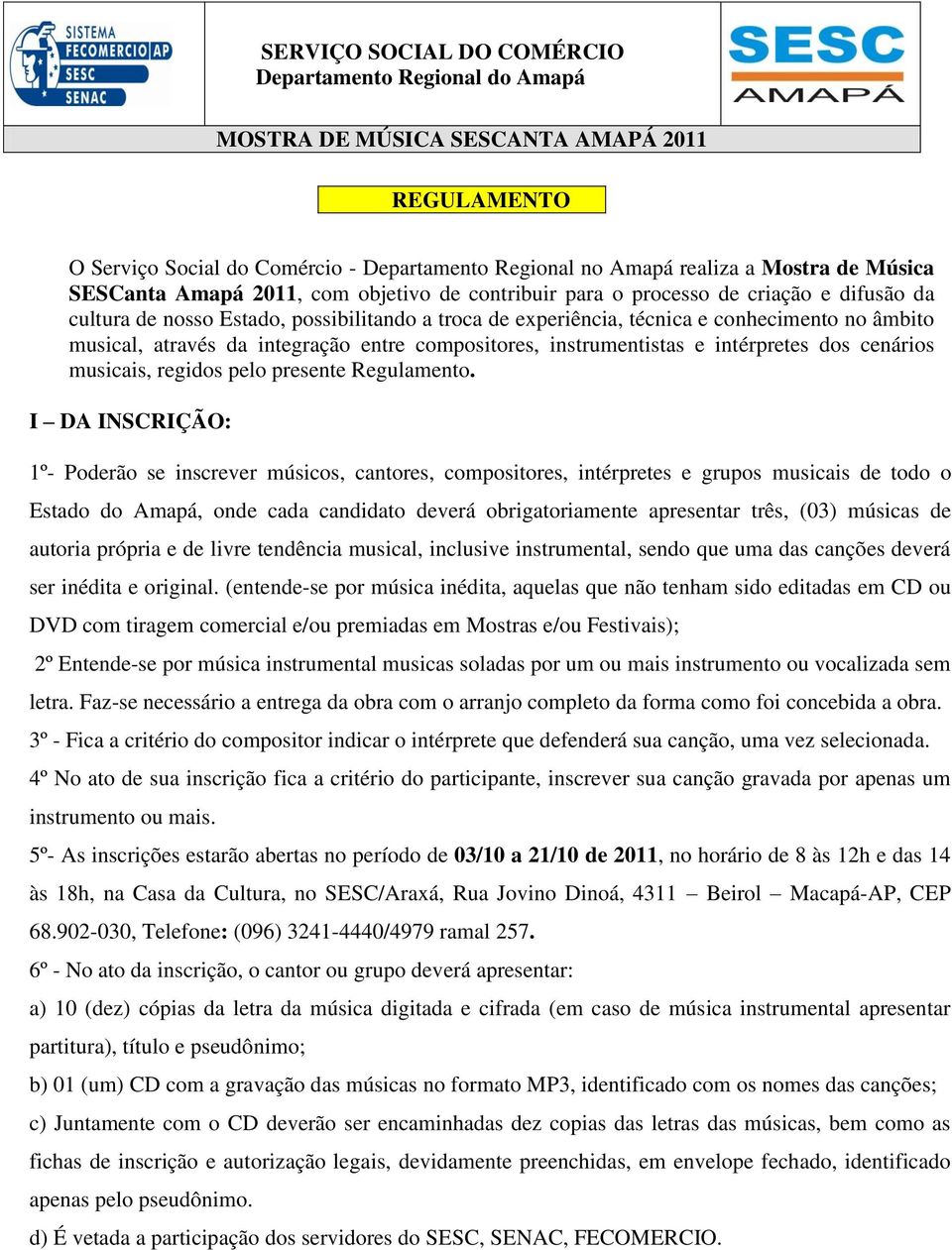 através da integração entre compositores, instrumentistas e intérpretes dos cenários musicais, regidos pelo presente Regulamento.