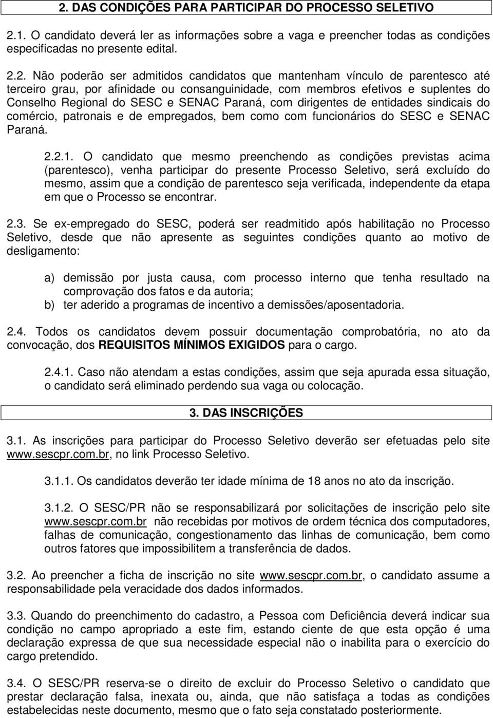 dirigentes de entidades sindicais do comércio, patronais e de empregados, bem como com funcionários do SESC e SENAC Paraná. 2.2.1.