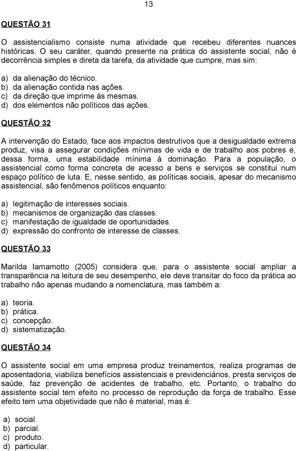 b) da alienação contida nas ações. c) da direção que imprime às mesmas. d) dos elementos não políticos das ações.