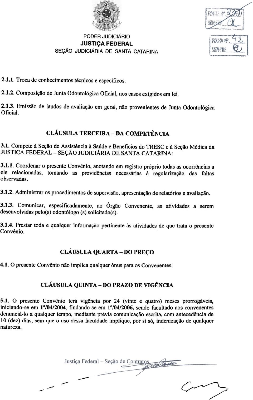 Compete à Seção de Assistência à Saúde e Beneficios do TRESC e à Seção Médica da JUSTIÇA FEDERAL -SEÇÃ O JUDICIÁRIA DE SANTA CA T ARINA: 3.1.