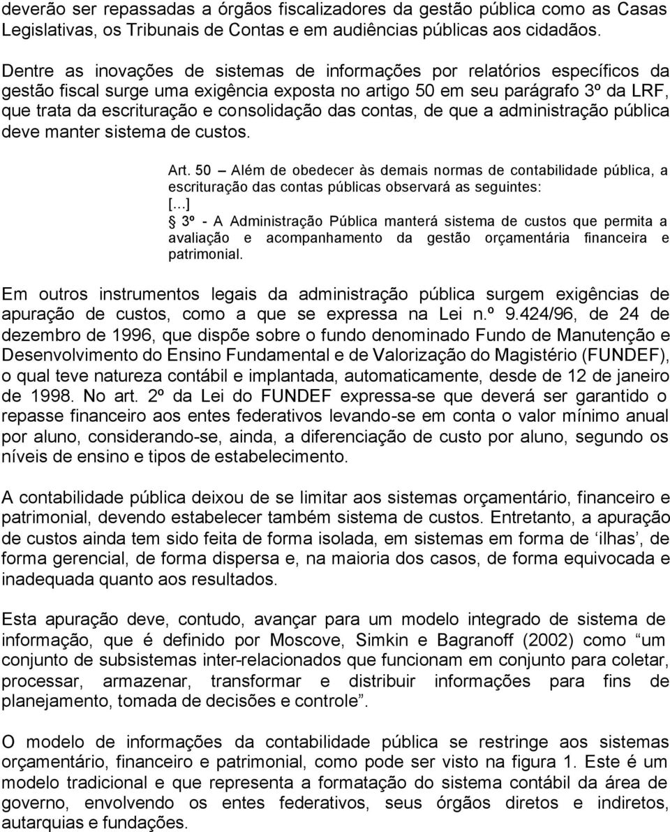 consolidação das contas, de que a administração pública deve manter sistema de custos. Art.