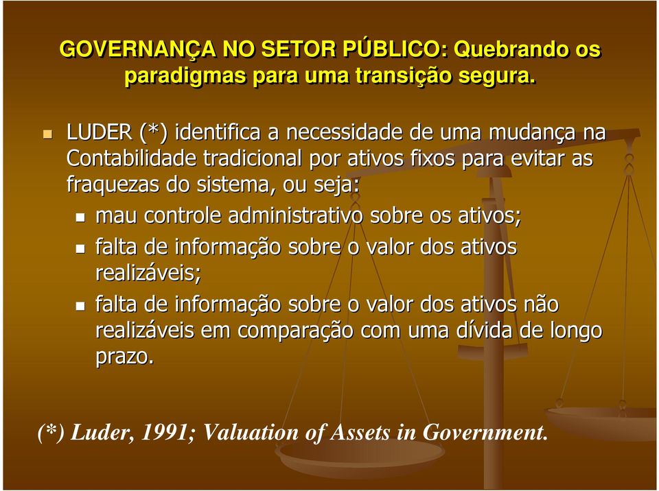 do sistema, ou seja: mau controle administrativo sobre os ativos; falta de informação sobre o valor dos ativos