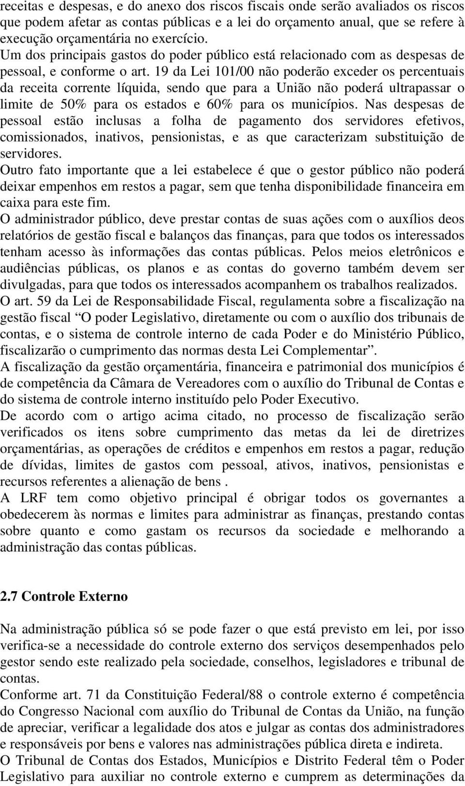 19 da Lei 101/00 não poderão exceder os percentuais da receita corrente líquida, sendo que para a União não poderá ultrapassar o limite de 50% para os estados e 60% para os municípios.