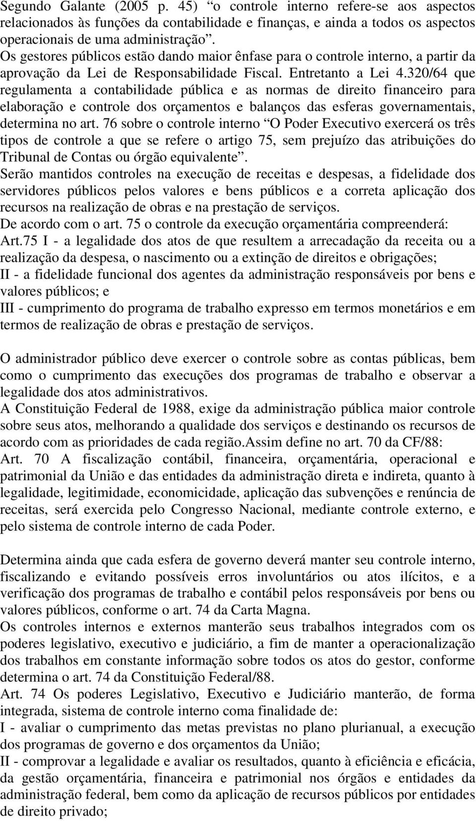 320/64 que regulamenta a contabilidade pública e as normas de direito financeiro para elaboração e controle dos orçamentos e balanços das esferas governamentais, determina no art.