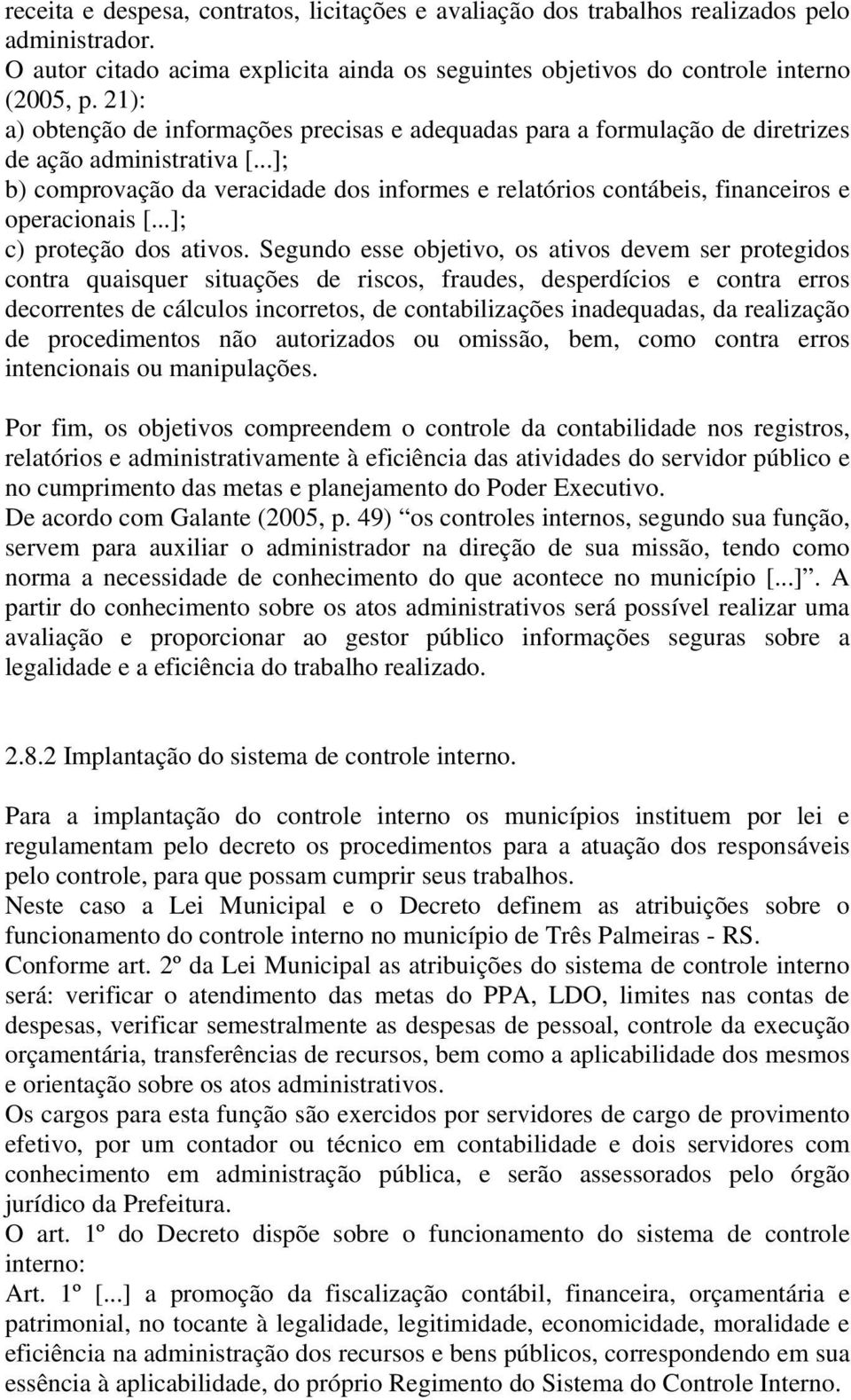 ..]; b) comprovação da veracidade dos informes e relatórios contábeis, financeiros e operacionais [...]; c) proteção dos ativos.