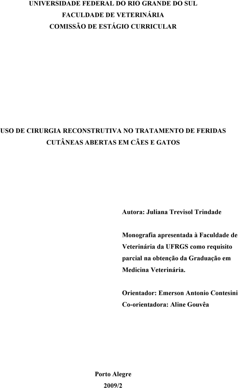 Trindade Monografia apresentada à Faculdade de Veterinária da UFRGS como requisito parcial na obtenção da