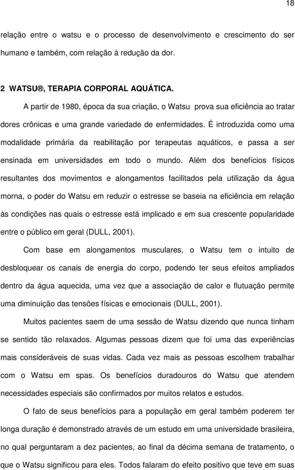 É introduzida como uma modalidade primária da reabilitação por terapeutas aquáticos, e passa a ser ensinada em universidades em todo o mundo.