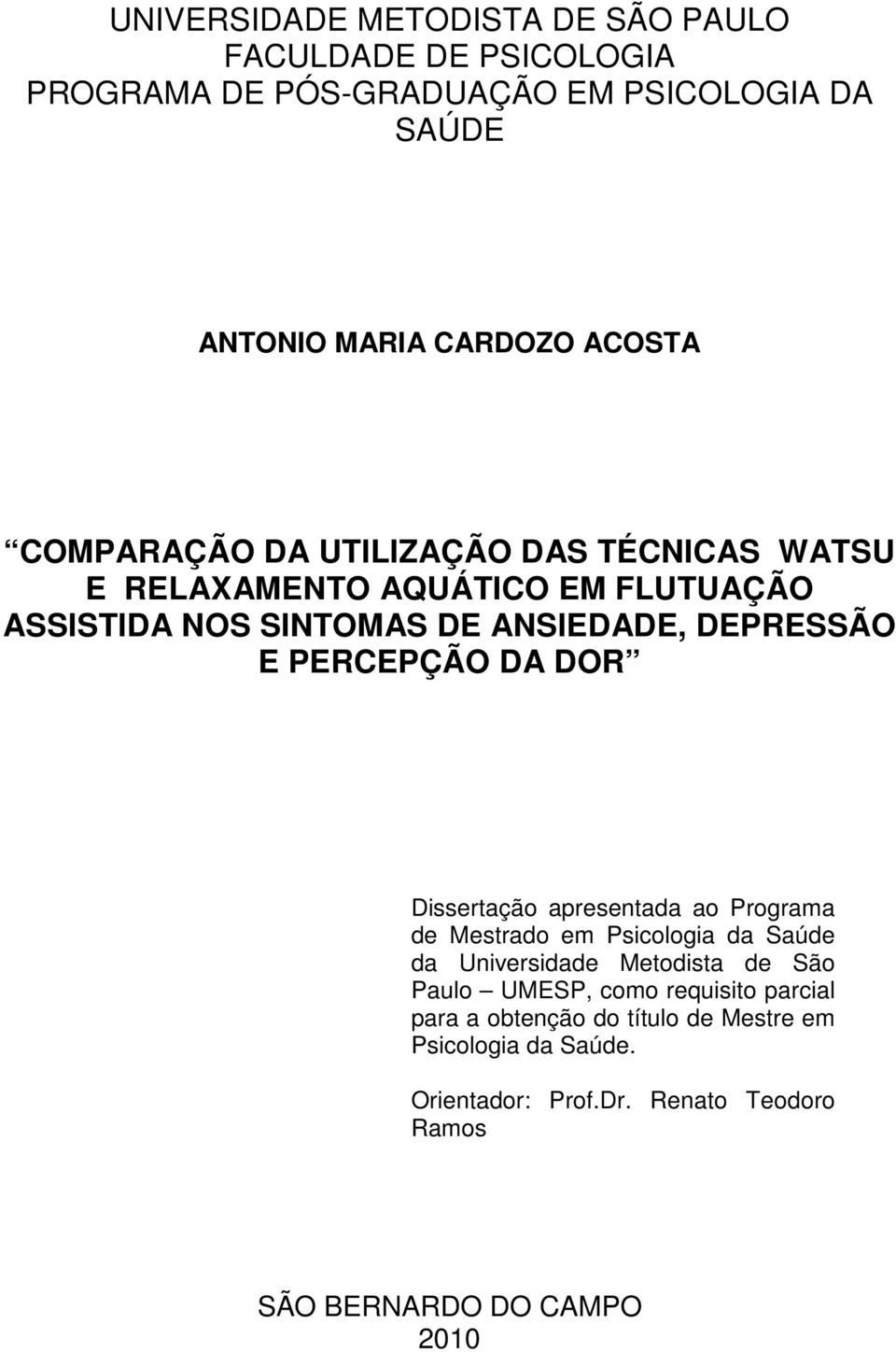 PERCEPÇÃO DA DOR Dissertação apresentada ao Programa de Mestrado em Psicologia da Saúde da Universidade Metodista de São Paulo UMESP,