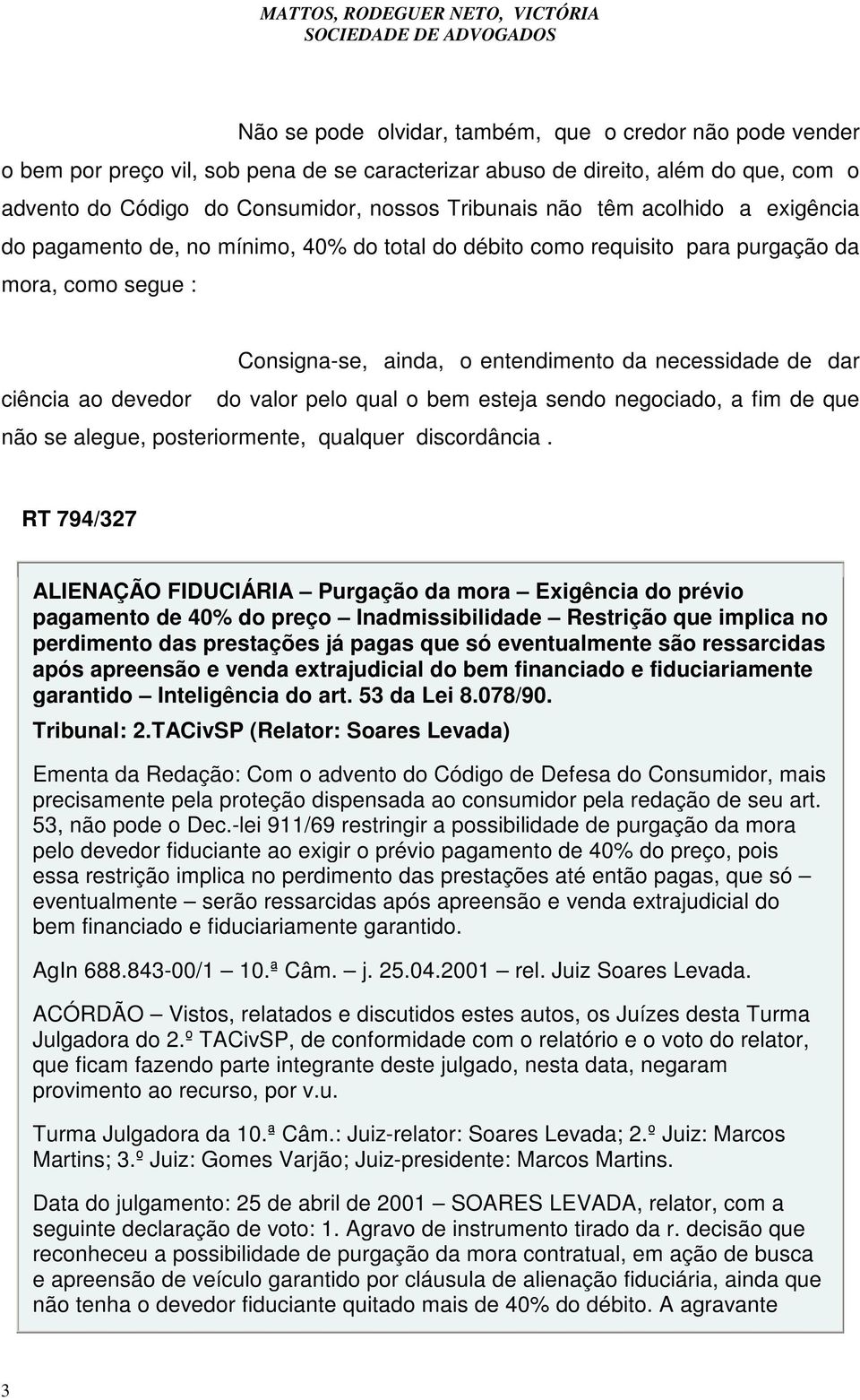 devedor do valor pelo qual o bem esteja sendo negociado, a fim de que não se alegue, posteriormente, qualquer discordância.