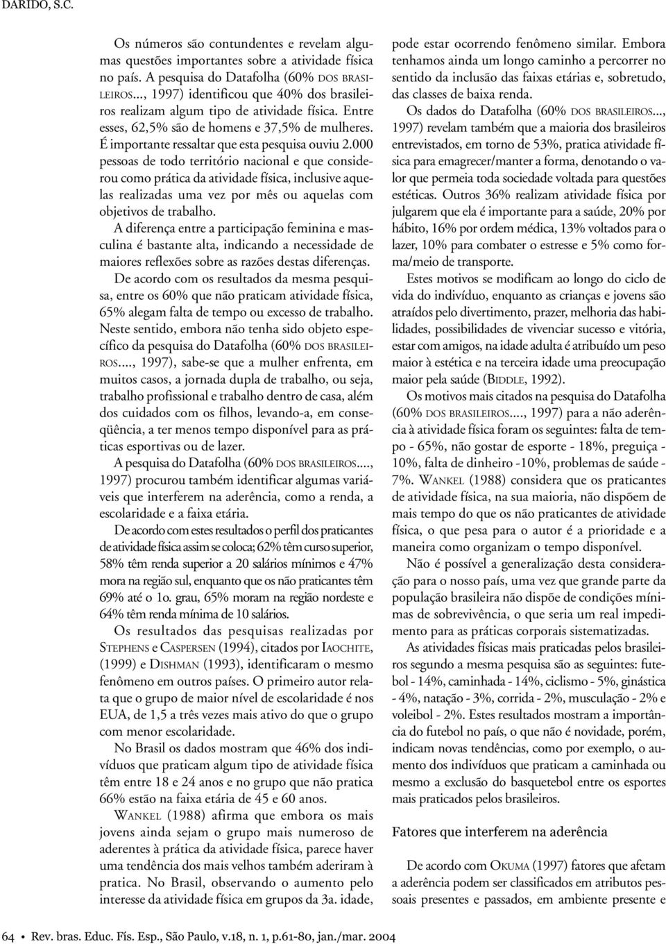 000 pessoas de todo território nacional e que considerou como prática da atividade física, inclusive aquelas realizadas uma vez por mês ou aquelas com objetivos de trabalho.