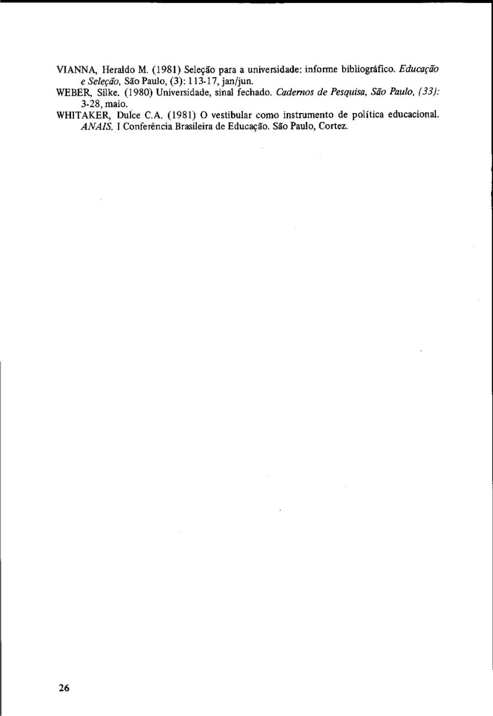 (1980) Universidade, sinal fechado. Cadernos de Pesquisa, Süo Puulo, (33): 3-28, maio.