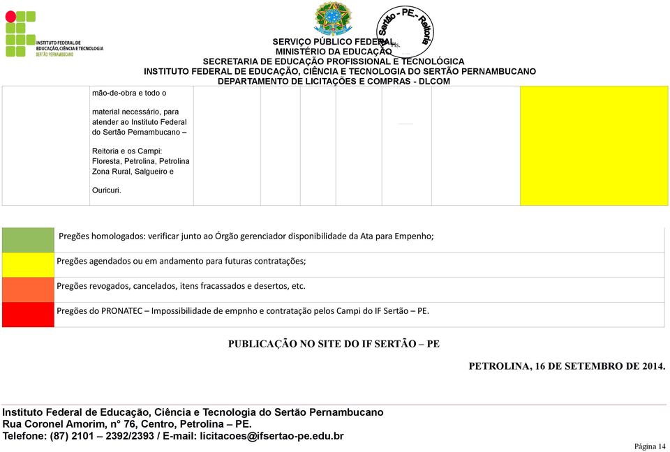 Pregões homologados: verificar junto ao Órgão gerenciador disponibilidade da Ata para Empenho; Pregões agendados ou em andamento para futuras