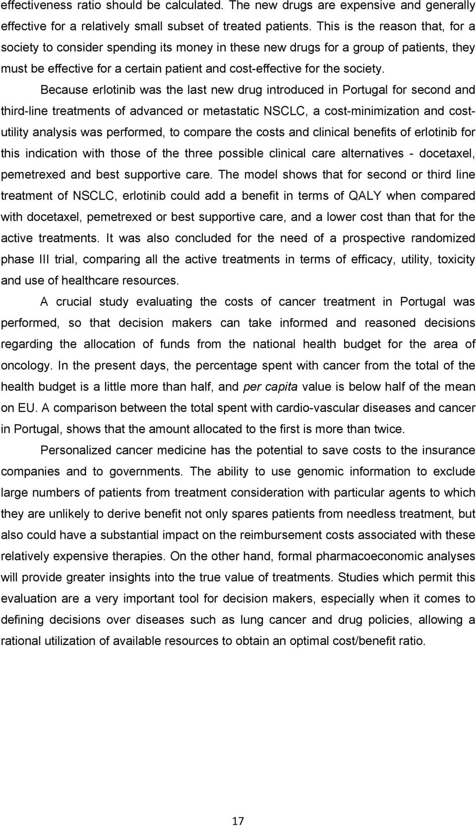 Because erlotinib was the last new drug introduced in Portugal for second and third-line treatments of advanced or metastatic NSCLC, a cost-minimization and costutility analysis was performed, to