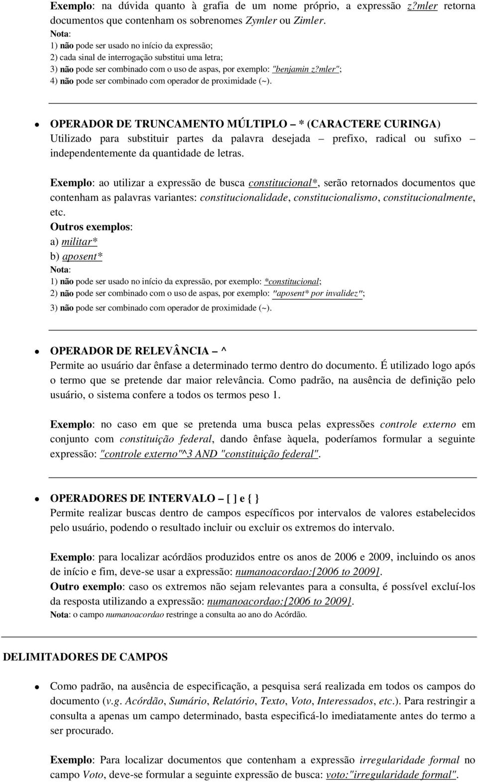 mler"; 4) não pode ser combinado com operador de proximidade (~).