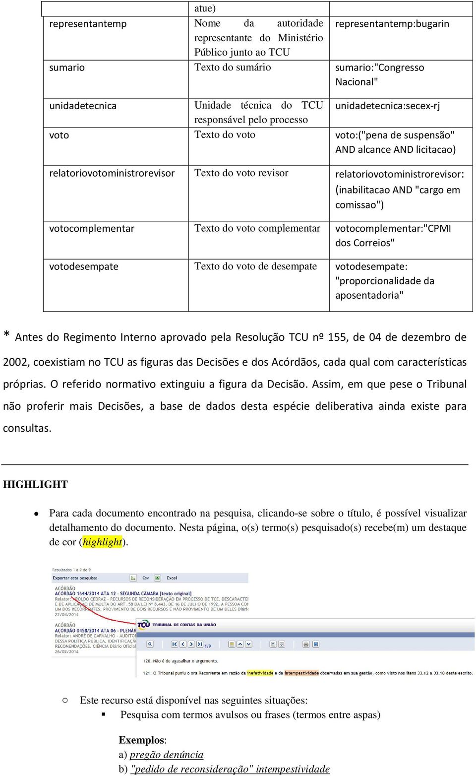 relatoriovotoministrorevisor: (inabilitacao AND "cargo em comissao") votocomplementar Texto do voto complementar votocomplementar:"cpmi dos Correios" votodesempate Texto do voto de desempate