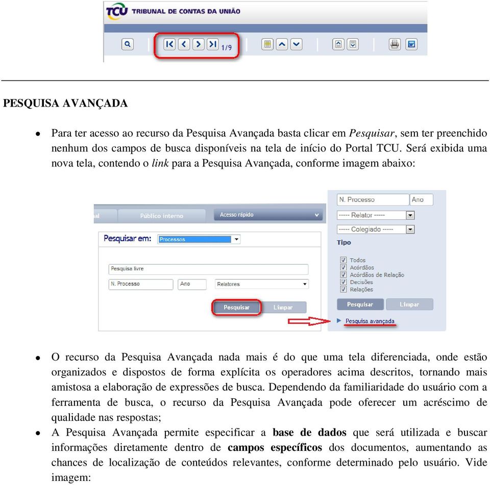 dispostos de forma explícita os operadores acima descritos, tornando mais amistosa a elaboração de expressões de busca.