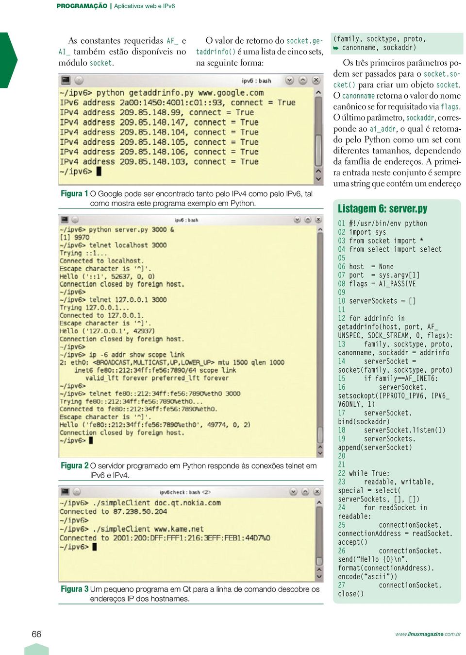 Figura 2 O servidor programado em Python responde às conexões telnet em IPv6 e IPv4. Figura 3 Um pequeno programa em Qt para a linha de comando descobre os endereços IP dos hostnames.