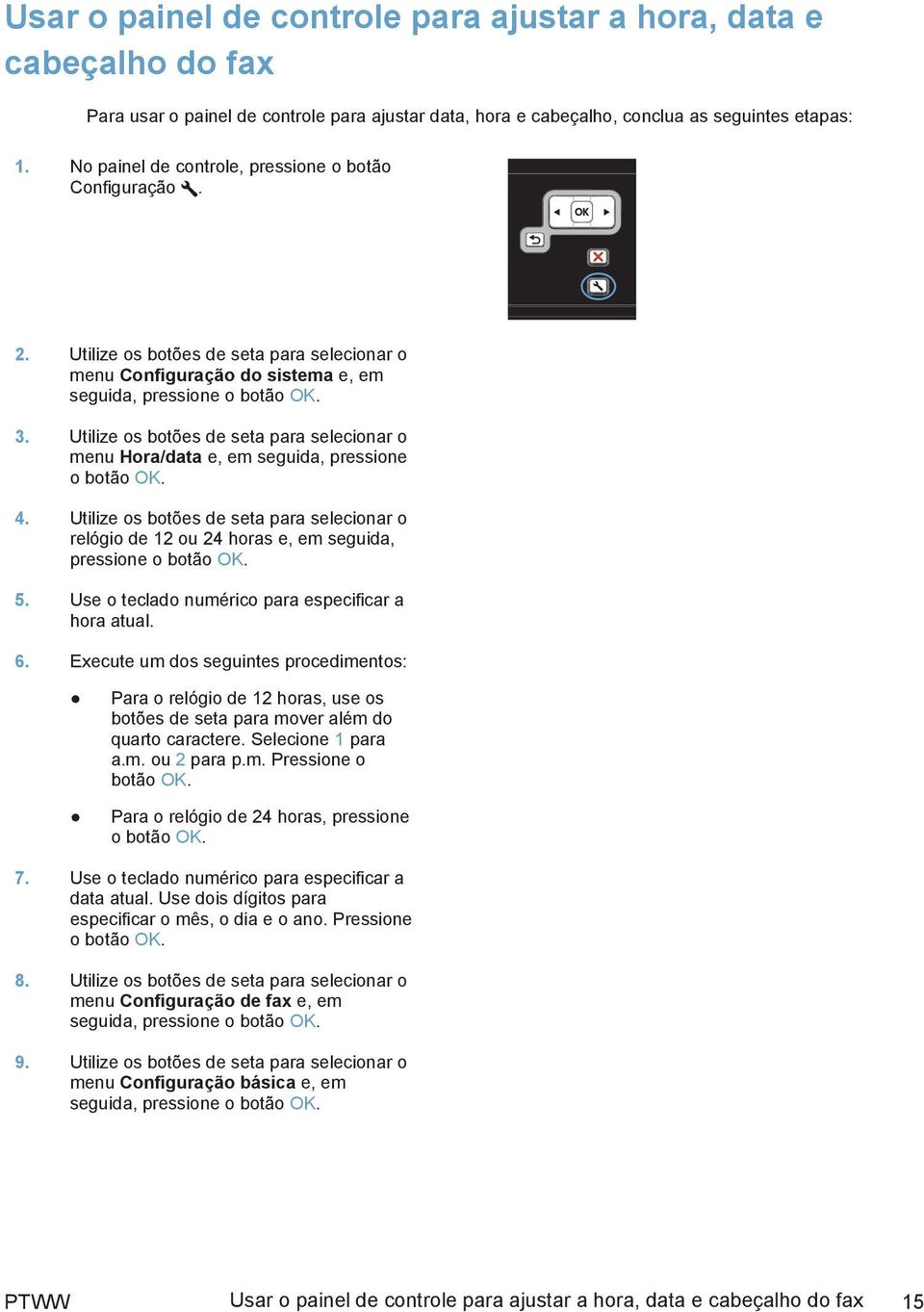 Utilize os botões de seta para selecionar o menu Hora/data e, em seguida, pressione o botão OK. 4.