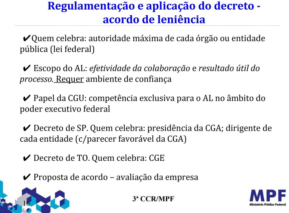 Requer ambiente de confiança Papel da CGU: competência exclusiva para o AL no âmbito do poder executivo federal Decreto de SP.