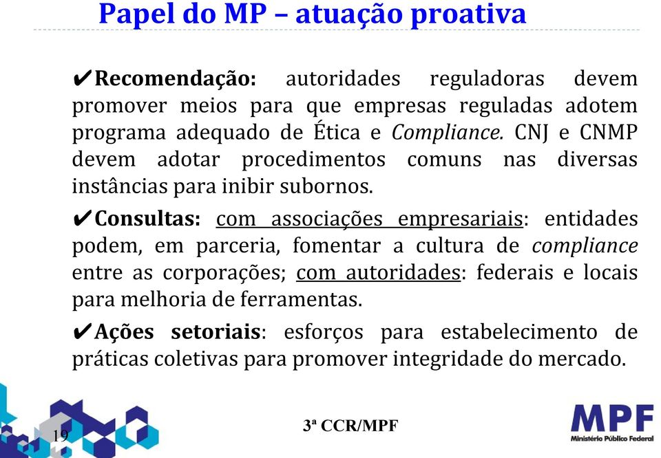 Consultas: com associações empresariais: entidades podem, em parceria, fomentar a cultura de compliance entre as corporações; com