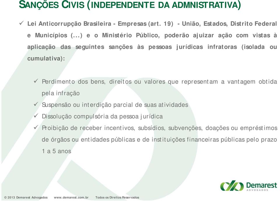 dos bens, direitos ou valores que representam a vantagem obtida pela infração Suspensão ou interdição parcial de suas atividades Dissolução compulsória da pessoa