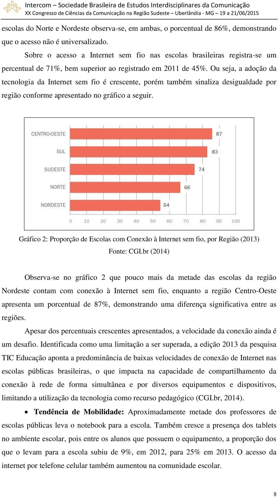 Ou seja, a adoção da tecnologia da Internet sem fio é crescente, porém também sinaliza desigualdade por região conforme apresentado no gráfico a seguir.