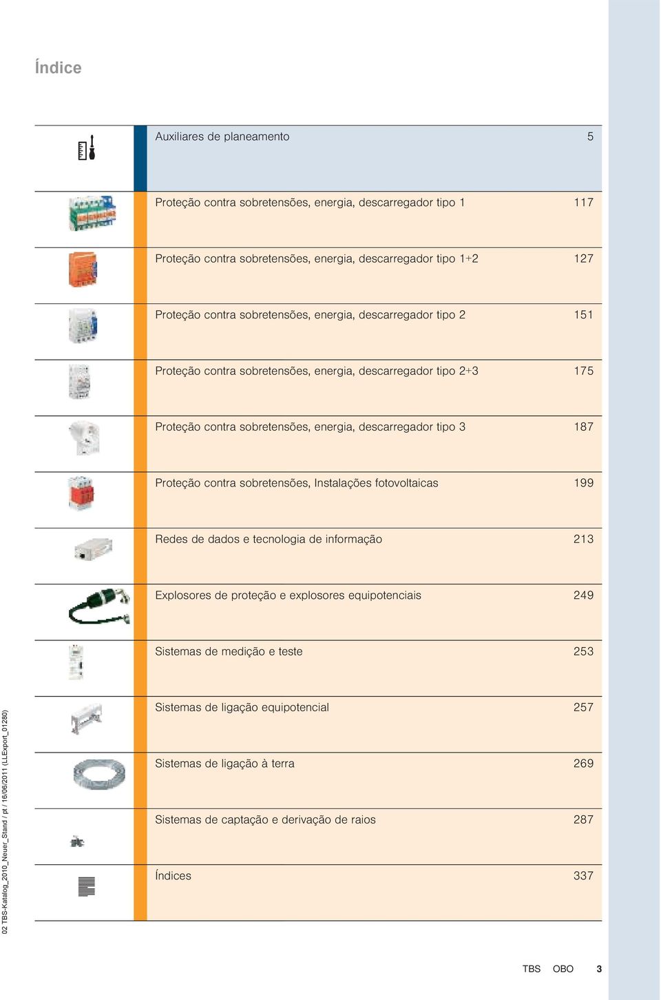 contra sobretensões, Instalações fotovoltaicas 199 Redes de dados e tecnologia de informação 213 Explosores de proteção e explosores equipotenciais 249 Sistemas de medição e teste 253 02