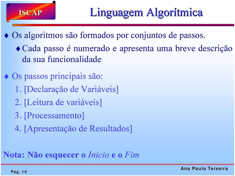 passos principais são: 1. [Declaração de Variáveis] 2. [Leitura de variáveis] 3.