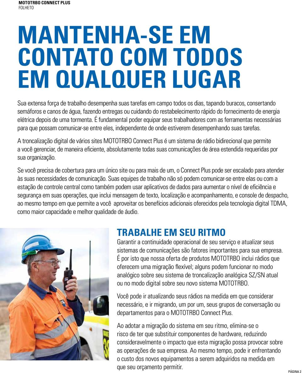 É fundamental poder equipar seus trabalhadores com as ferramentas necessárias para que possam comunicar-se entre eles, independente de onde estiverem desempenhando suas tarefas.