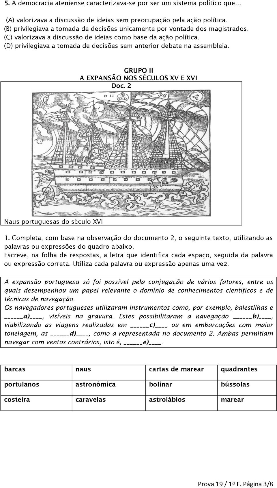 (D) privilegiava a tomada de decisões sem anterior debate na assembleia. GRUPO II A EXPANSÃO NOS SÉCULOS XV E XVI Doc. 2 Naus portuguesas do século XVI 1.