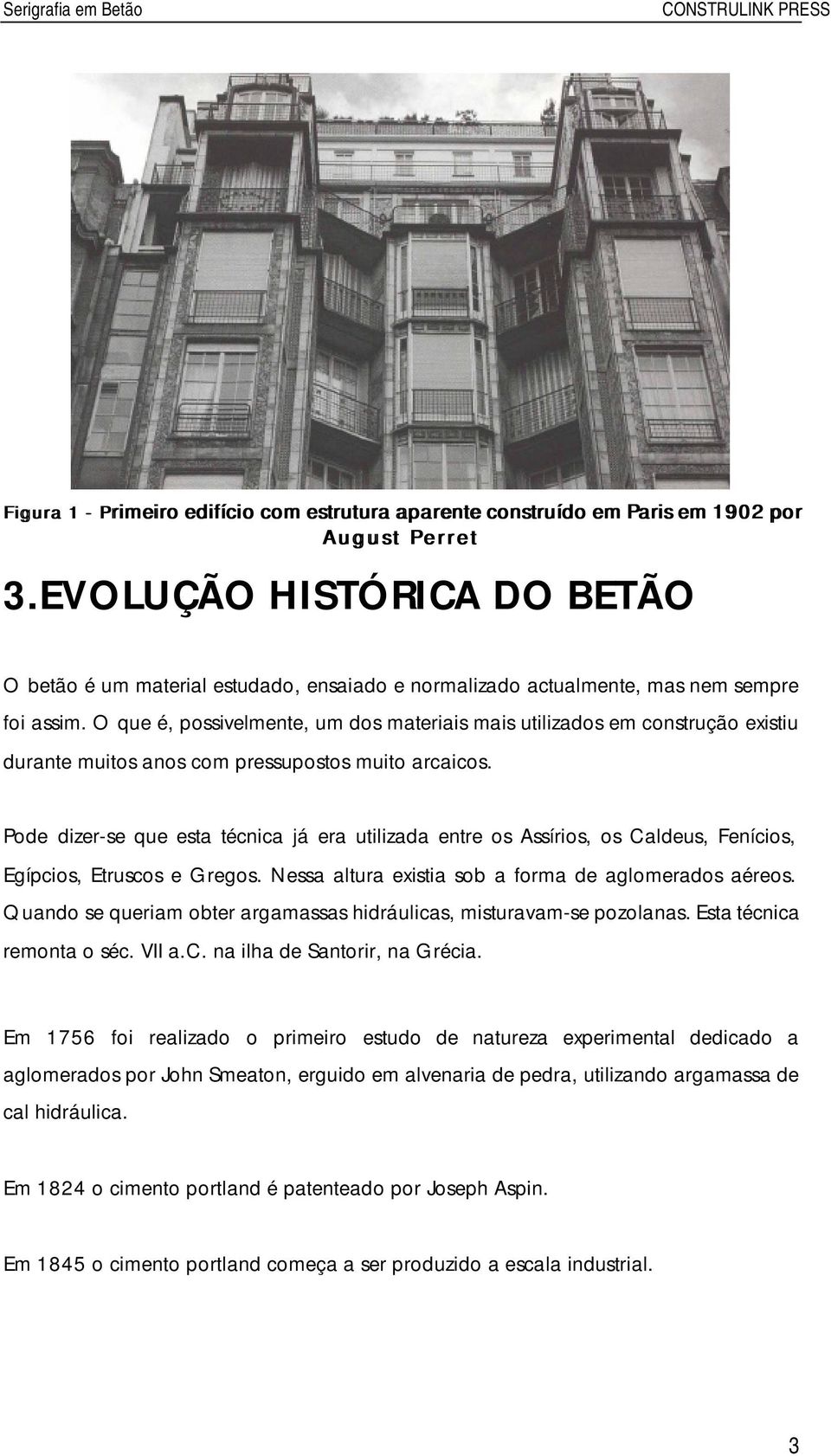 O que é, possivelmente, um dos materiais mais utilizados em construção existiu durante muitos anos com pressupostos muito arcaicos.