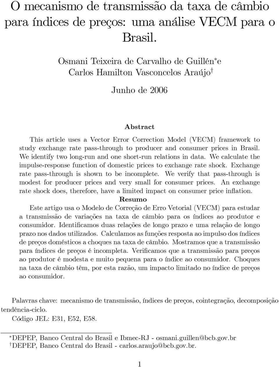 pass-through to producer and consumer prices in Brasil. We identify two long-run and one short-run relations in data.