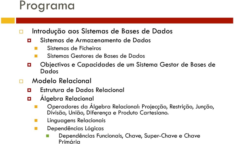 Dados Relacional Álgebra Relacional Operadores da Álgebra Relacional: Projecção, Restrição, Junção, Divisão, União,