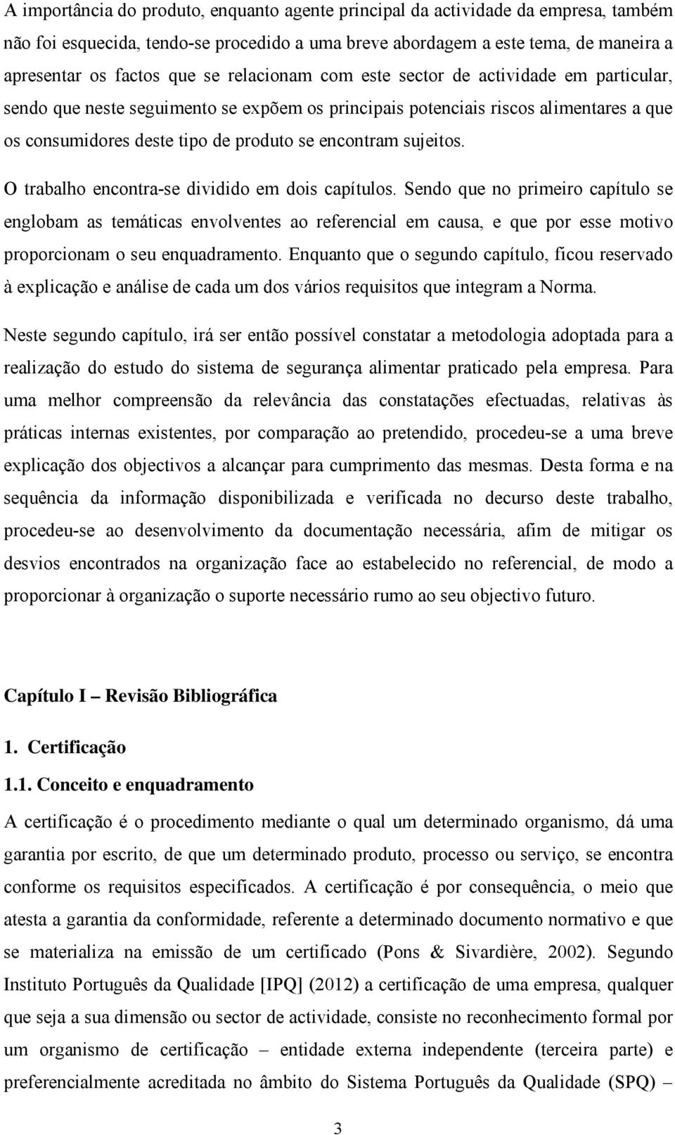 sujeitos. O trabalho encontra-se dividido em dois capítulos.