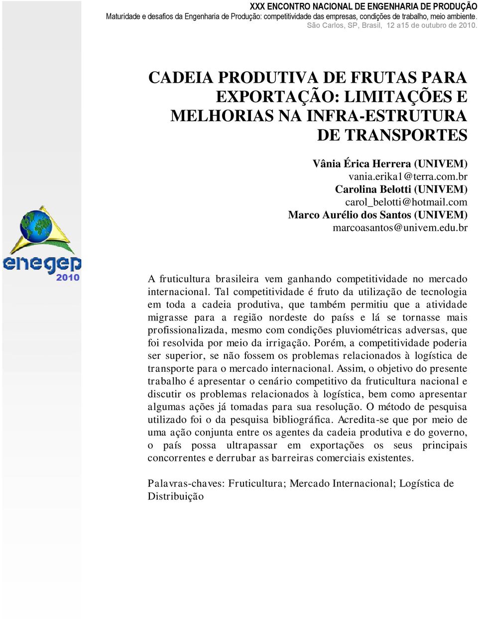 com.br Carolina Belotti (UNIVEM) carol_belotti@hotmail.com Marco Aurélio dos Santos (UNIVEM) marcoasantos@univem.edu.br A fruticultura brasileira vem ganhando competitividade no mercado internacional.