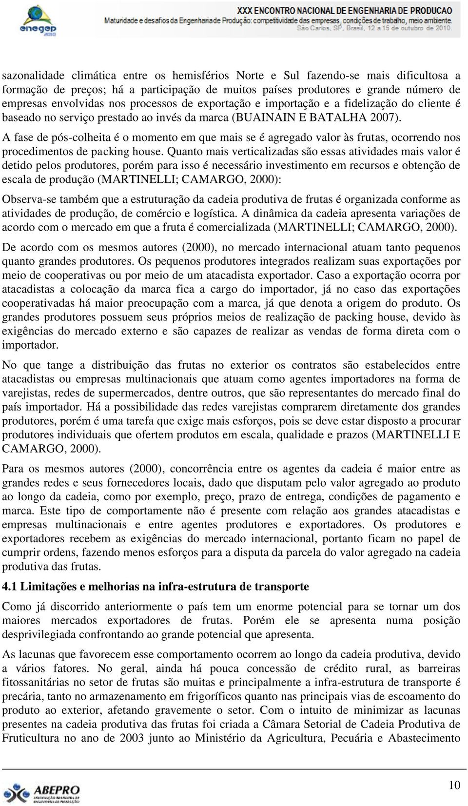 A fase de pós-colheita é o momento em que mais se é agregado valor às frutas, ocorrendo nos procedimentos de packing house.