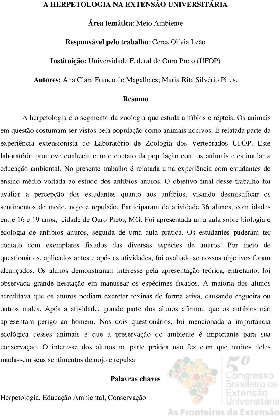 É relatada parte da experiência extensionista do Laboratório de Zoologia dos Vertebrados UFOP.