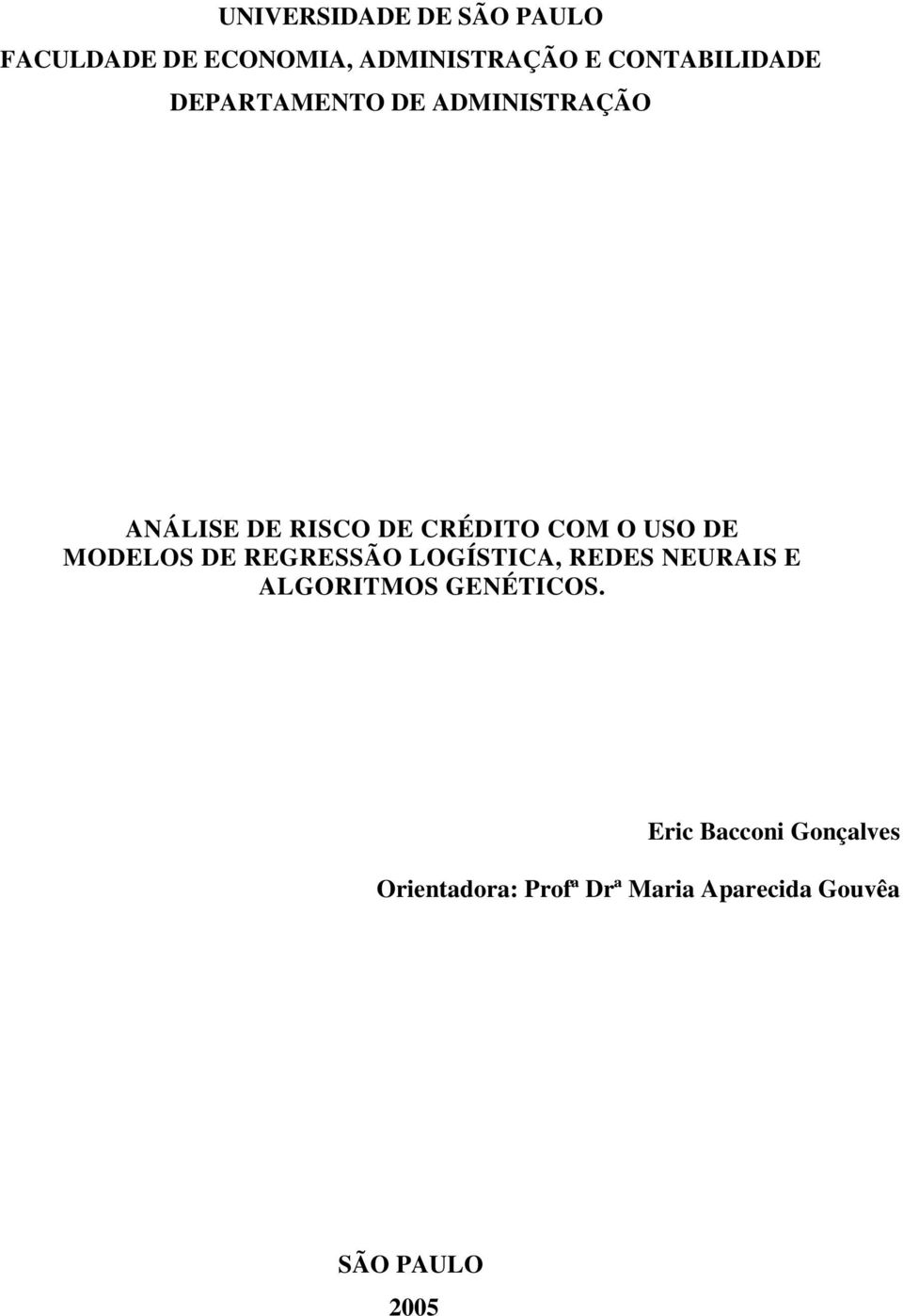 O USO DE MODELOS DE REGRESSÃO LOGÍSTICA, REDES NEURAIS E ALGORITMOS